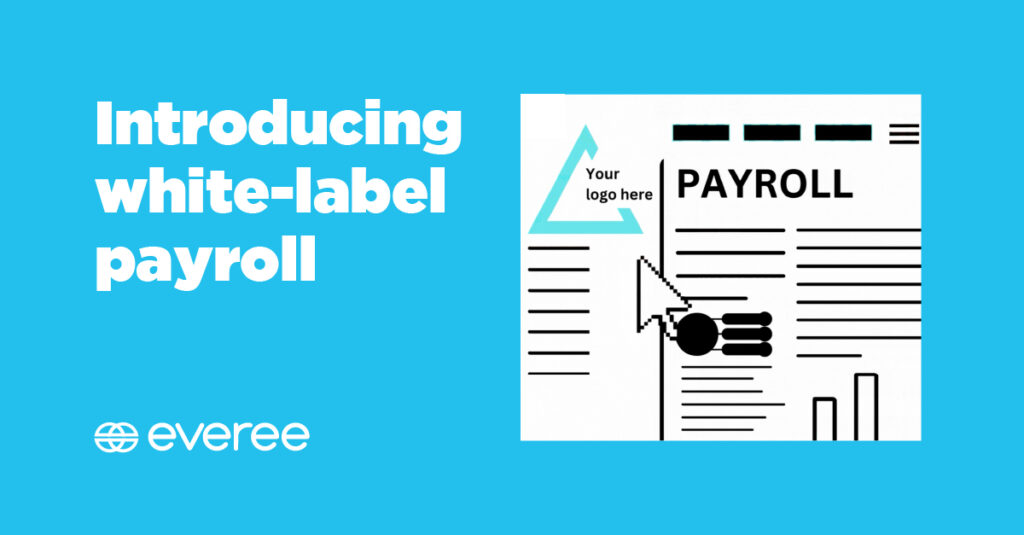 Whitelabel payroll The fastest and easiest way to launch payroll Everee